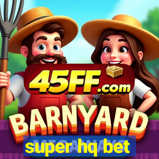 super hq bet